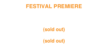 FESTIVAL PREMIERE
36th ANNUAL MILL VALLEY FILM FESTIVAL
San Francisco, CA 
Friday October 4th 9:30pm
(sold out)
Saturday October 5th at 5pm
(sold out)
