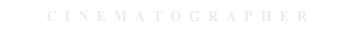 C I N E M A T O G R A P H E R